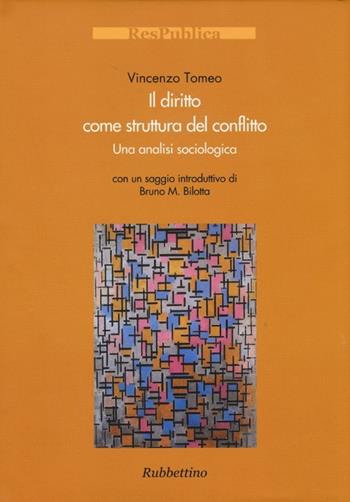 Il diritto come struttura del conflitto. Una analisi sociologica - Vincenzo Tomeo - Libro Rubbettino 2013, Res Publica | libraccio.click