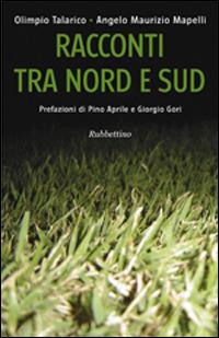 Racconti tra Nord e Sud - Olimpio Talarico, Angelo Maurizio Mapelli - Libro Rubbettino 2014, Patipatisse | libraccio.click