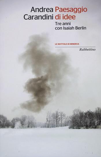Paesaggio di idee. Tre anni con Isaiah Berlin - Andrea Carandini - Libro Rubbettino 2015, Le nottole di Minerva | libraccio.click