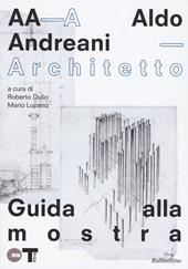 Aldo Andreani architetto. Catalogo della mostra (Mantova, 7 novembre 2015- 31 gennaio 2016). Ediz. illustrata