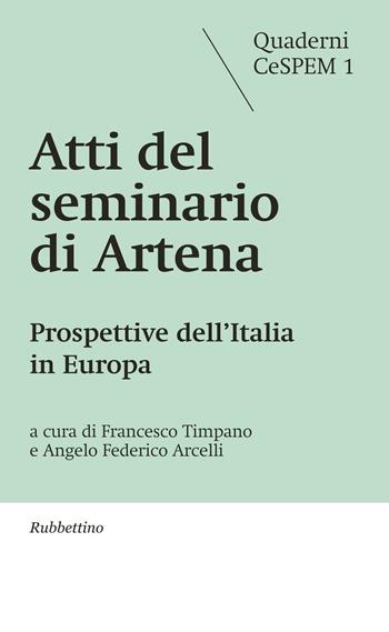 Atti del seminario di Artena. Prospettive dell'Italia in Europa  - Libro Rubbettino 2017, Quaderni CeSPEM | libraccio.click