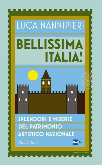 Bellissima Italia. Splendori e miserie del patrimonio artistico nazionale - Luca Nannipieri - Libro Rubbettino 2016 | libraccio.click