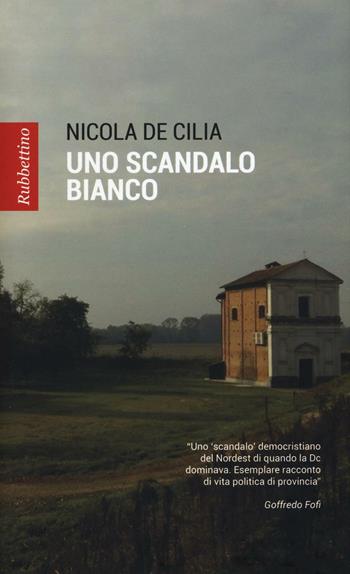 Uno scandalo bianco - Nicola De Cilia - Libro Rubbettino 2016, Patipatisse | libraccio.click