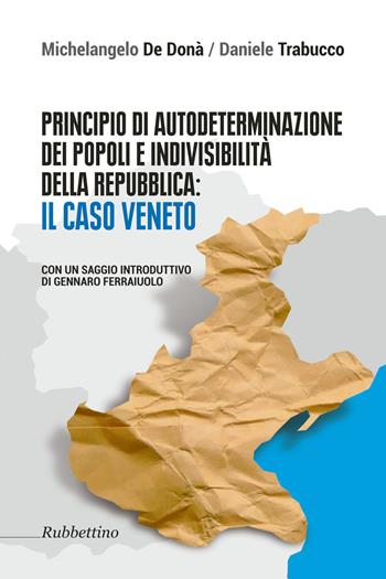 Principio di autodeterminazione dei popoli e indivisibilità della Repubblica: il caso veneto - Michelangelo De Donà, A. Trabucco - Libro Rubbettino 2017, Varia | libraccio.click