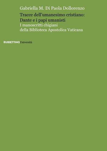 Tracce dell'umanesimo cristiano: Dante e i papi umanisti - Gabriella Di Paola Dollorenzo - Libro Rubbettino 2018, Università | libraccio.click