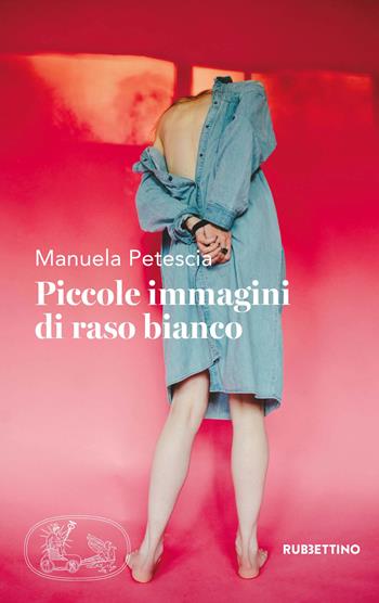 Piccole immagini di raso bianco - Manuela Petescia - Libro Rubbettino 2018, Patipatisse | libraccio.click