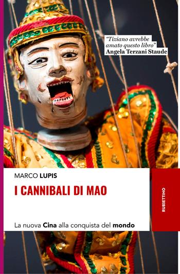I cannibali di Mao. La nuova Cina alla conquista del mondo - Marco Lupis - Libro Rubbettino 2019, Storie | libraccio.click