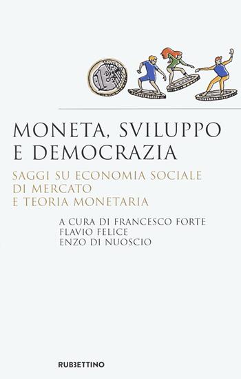 Moneta, sviluppo e democrazia. Saggi su economia sociale di mercato e teoria monetaria  - Libro Rubbettino 2020, Saggi | libraccio.click