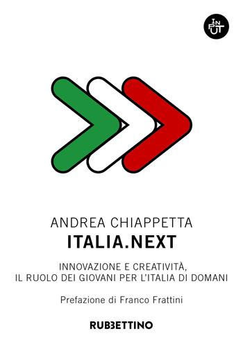 Italia.Next. Innovazione e creatività, il ruolo dei giovani per l'Italia di domani - Andrea Chiappetta - Libro Rubbettino 2020, Input | libraccio.click