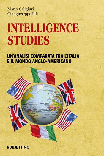 Intelligence studies. Un'analisi comparata tra l'Italia e il mondo anglo-americano - Mario Caligiuri, Giangiuseppe Pili - Libro Rubbettino 2020, Intelligence e Comunicazione | libraccio.click