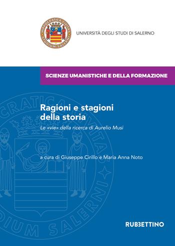 Ragioni e stagioni della storia. Le «vie» della ricerca di Aurelio Musi - Noto - Libro Rubbettino 2020, Università degli Studi di Salerno | libraccio.click