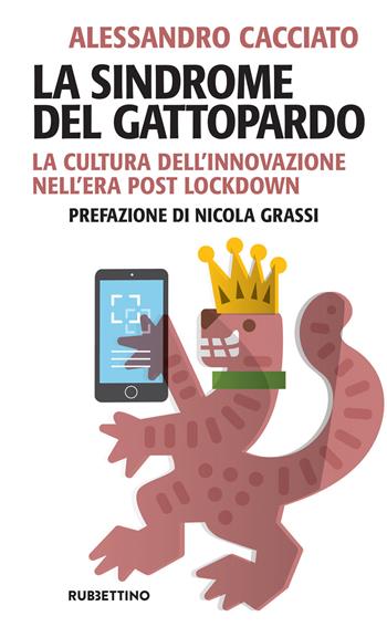 La sindrome del gattopardo. La cultura dell'innovazione nell'era post lockdown - Alessandro Cacciato - Libro Rubbettino 2021, Problemi aperti | libraccio.click