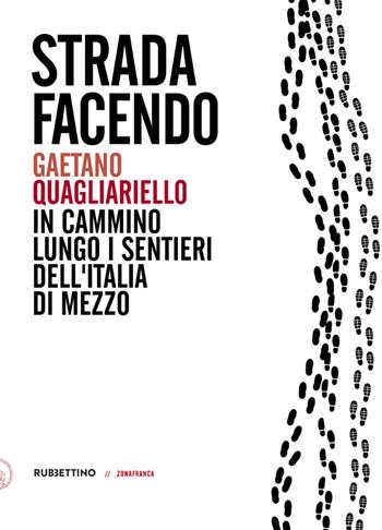 Strada facendo. In cammino lungo i sentieri dell'Italia di mezzo - Gaetano Quagliariello - Libro Rubbettino 2021, Zonafranca | libraccio.click