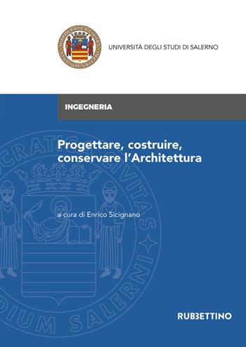 Progettare, costruire, conservare l'architettura  - Libro Rubbettino 2021, Università degli Studi di Salerno | libraccio.click