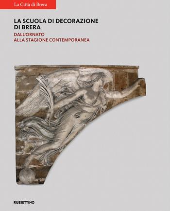 La scuola di decorazione di Brera. Dall'ornato alla stagione contemporanea  - Libro Rubbettino 2021, Varia | libraccio.click