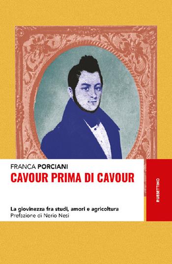 Cavour prima di Cavour. La giovinezza fra studi, amori e agricoltura - Franca Porciani - Libro Rubbettino 2022, Storie | libraccio.click