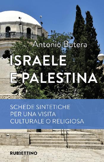 Israele e Palestina. Schede sintetiche per una visita culturale o religiosa - Antonio Butera - Libro Rubbettino 2022, Varia | libraccio.click