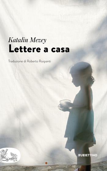 Lettere a casa - Katalin Mezey - Libro Rubbettino 2022, Patipatisse | libraccio.click