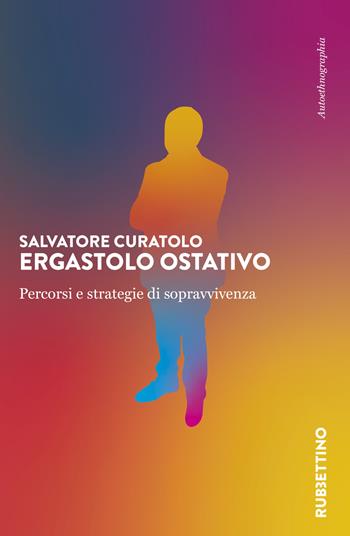 Ergastolo ostativo. Percorsi e strategie di sopravvivenza - Salvatore Curatolo - Libro Rubbettino 2022, Varia | libraccio.click