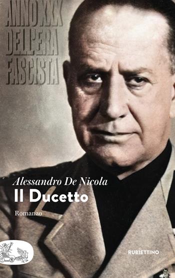 Il Ducetto. Anno XXX dell'era fascista - Alessandro De Nicola - Libro Rubbettino 2023, Patipatisse | libraccio.click