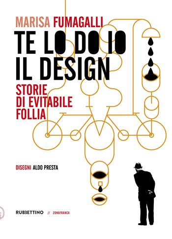 Te lo do io il design. Storia di evitabile follia - Marisa Fumagalli - Libro Rubbettino 2024, Zonafranca | libraccio.click