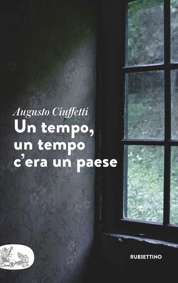 Un tempo, un tempo c'era un paese - Augusto Ciuffetti - Libro Rubbettino 2024, Patipatisse | libraccio.click