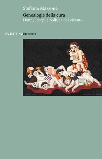 Genealogie della cura. Donne, corpi e politica del vivente - Stefania Mazzone - Libro Rubbettino 2026, Università | libraccio.click