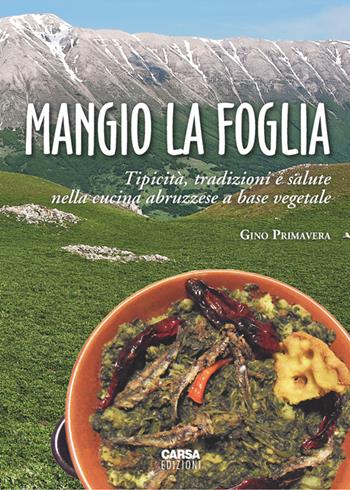Mangio la foglia. Tipicità, tradizioni e salute nella cucina abruzzese a base vegetale - Gino Primavera - Libro CARSA 2015, Abruzzo dei sapori | libraccio.click