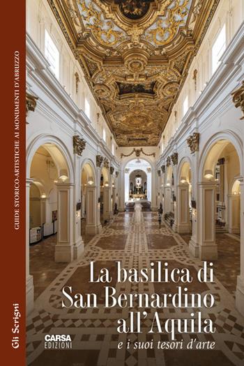 La basilica di San Bernardino all'Aquila e i suoi tesori d'arte - Maurizio D'Antonio, Michele Maccherini - Libro CARSA 2020, Gli scrigni | libraccio.click