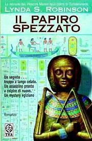 Il papiro spezzato. Le indagini del principe Meren alla corte di Tutankhamon. Vol. 3 - Lynda S. Robinson - Libro TEA 2003, Teadue | libraccio.click