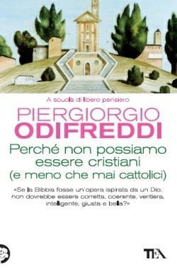 Perché non possiamo essere cristiani (e meno che mai cattolici) - Piergiorgio Odifreddi - Libro TEA 2013, Saggistica TEA | libraccio.click