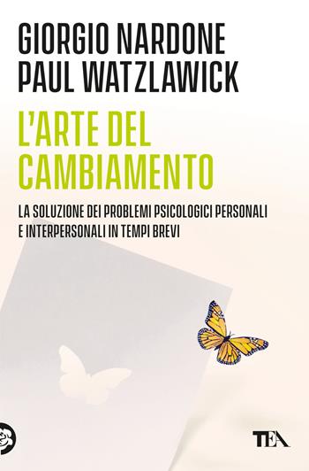 L'arte del cambiamento. La soluzione dei problemi psicologici personali e interpersonali in tempi brevi - Giorgio Nardone, Paul Watzlawick - Libro TEA 2015, Varia best seller | libraccio.click