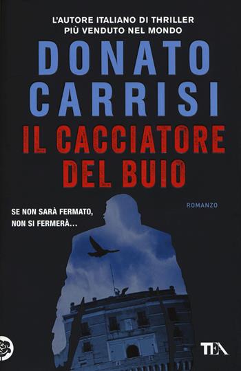 Il cacciatore del buio. La trilogia di Marcus - Donato Carrisi - Libro TEA 2016, I Grandi TEA | libraccio.click