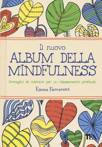 Il nuovo album della mindfulness. Immagini da colorare per un rilassamento profondo - Emma Farrarons - Libro TEA 2016, TEA Varia | libraccio.click