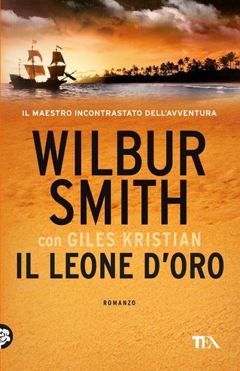 Il leone d'oro - Wilbur Smith, Giles Kristian - Libro TEA 2017, I Grandi TEA | libraccio.click