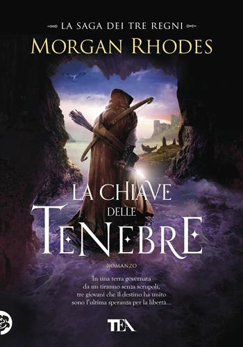 La chiave delle tenebre. La saga dei tre regni - Morgan Rhodes - Libro TEA 2018, Tea più | libraccio.click