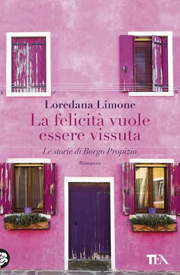La felicità vuole essere vissuta. Le storie di Borgo Propizio - Loredana Limone - Libro TEA 2018, Teadue | libraccio.click