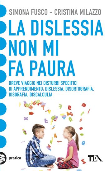 La dislessia non mi fa paura - Simona Fusco, Cristina Milazzo - Libro TEA 2019, Tea pratica | libraccio.click
