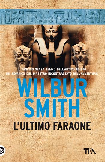 L'ultimo faraone. Nuova ediz. - Wilbur Smith - Libro TEA 2021, SuperTEA | libraccio.click