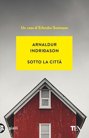 Sotto la città. I casi dell'ispettore Erlendur Sveinsson. Nuova ediz.. Vol. 1 - Arnaldur Indriðason - Libro TEA 2021, Gialli TEA | libraccio.click