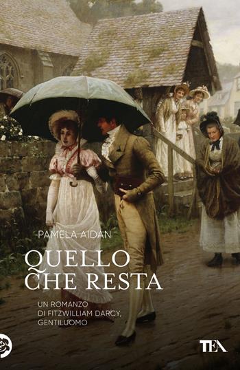 Quello che resta. Un romanzo di Fitzwilliam Darcy, gentiluomo - Pamela Aidan - Libro TEA 2022, Narrativa Tea | libraccio.click