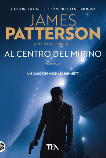 Al centro del mirino - James Patterson, Michael Ledwidge - Libro TEA 2022, Suspense best seller | libraccio.click