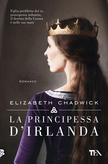 La principessa d'Irlanda - Elizabeth Chadwick - Libro TEA 2022, Romanzi storici best seller | libraccio.click