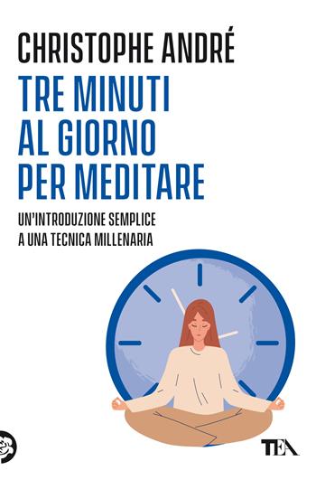 Tre minuti al giorno per meditare. Un'introduzione semplice a una tecnica millenaria - Christophe André - Libro TEA 2022, Varia best seller | libraccio.click