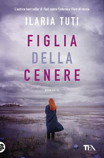 Figlia della cenere - Ilaria Tuti - Libro TEA 2022, Suspense best seller | libraccio.click