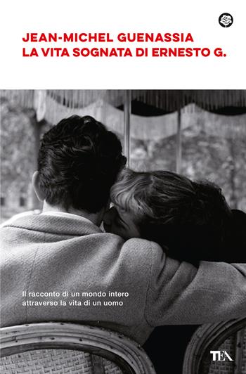 La vita sognata di Ernesto G. - Jean-Michel Guenassia - Libro TEA 2023, Narrativa best seller | libraccio.click
