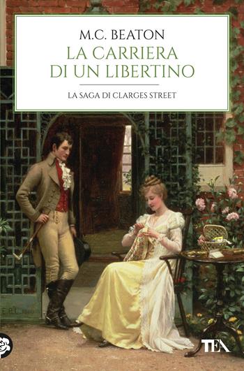 La carriera di un libertino. 67 Clarges Street - M. C. Beaton - Libro TEA 2023, Romanzi storici best seller | libraccio.click