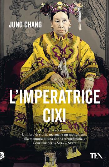 L'imperatrice Cixi. La concubina che accompagnò la Cina nella modernità - Jung Chang - Libro TEA 2023, Saggi best seller | libraccio.click