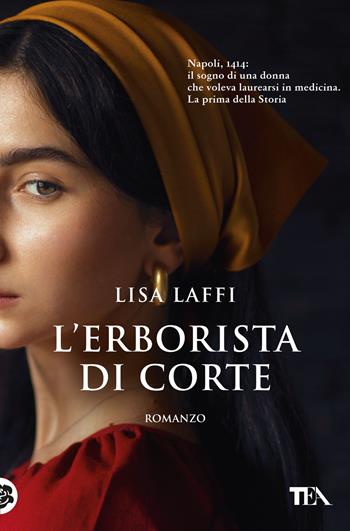 L'erborista di corte - Lisa Laffi - Libro TEA 2024, Romanzi storici best seller | libraccio.click