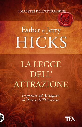 La legge dell'attrazione - Esther Hicks, Jerry Hicks - Libro TEA 2024, SuperTEA | libraccio.click